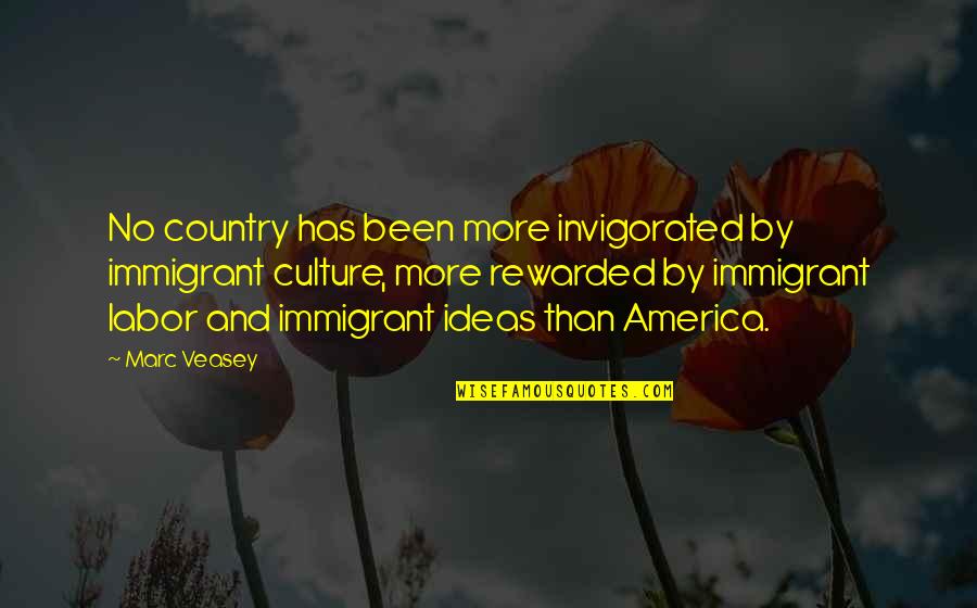 Hsp Quotes By Marc Veasey: No country has been more invigorated by immigrant