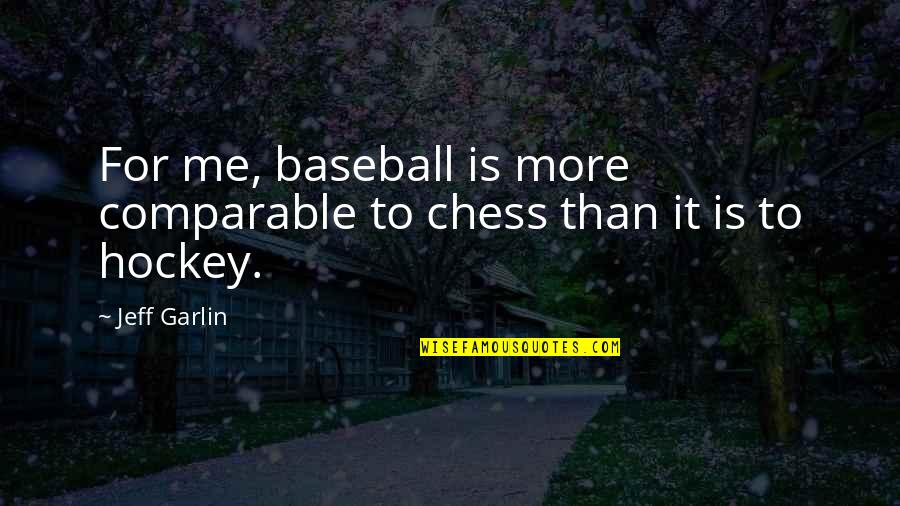 Hsuan Hsu Quotes By Jeff Garlin: For me, baseball is more comparable to chess