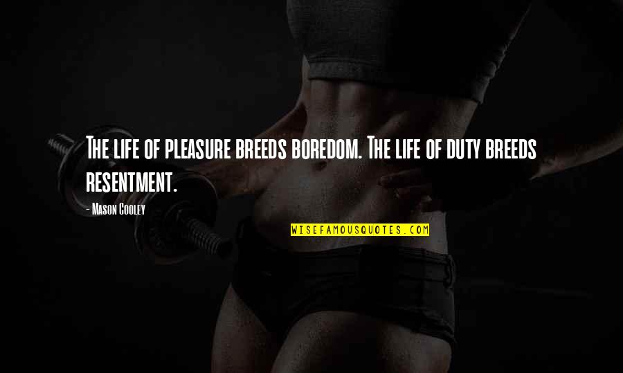 Hsuan Pronunciation Quotes By Mason Cooley: The life of pleasure breeds boredom. The life