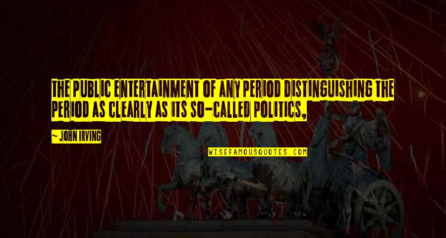 Hsun Tzu Quotes By John Irving: the public entertainment of any period distinguishing the