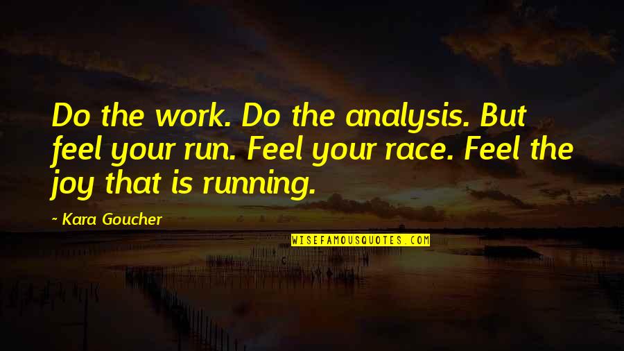 Hsv Darmstadt Quotes By Kara Goucher: Do the work. Do the analysis. But feel