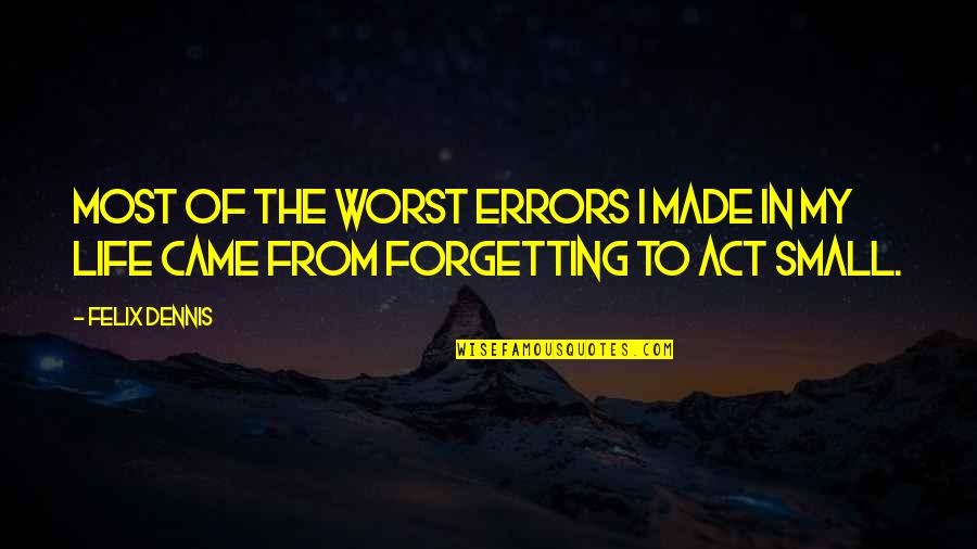 Hsvtig Quotes By Felix Dennis: Most of the worst errors I made in