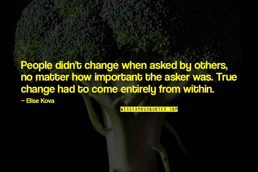 Ht Theater Quotes By Elise Kova: People didn't change when asked by others, no