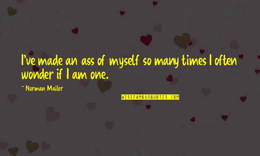 Htc Company Quotes By Norman Mailer: I've made an ass of myself so many
