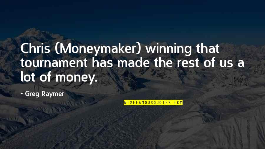 Htela Bi Quotes By Greg Raymer: Chris (Moneymaker) winning that tournament has made the