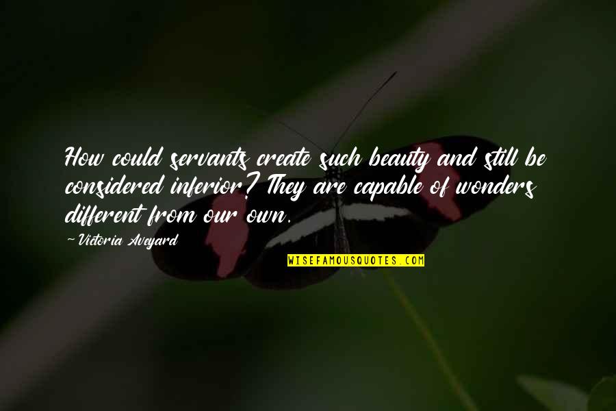 Htela Bi Quotes By Victoria Aveyard: How could servants create such beauty and still Htela Bi Quotes By Victoria Aveyard: How could servants create such beauty and still