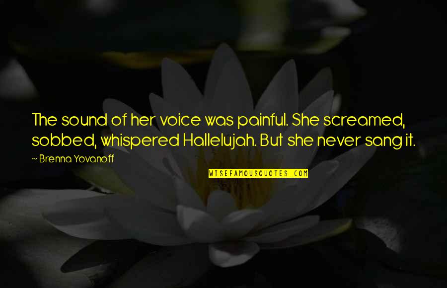 Htela Bih Quotes By Brenna Yovanoff: The sound of her voice was painful. She