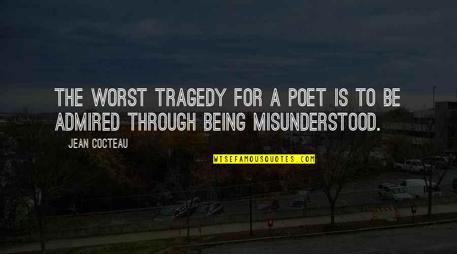 Htela Bih Quotes By Jean Cocteau: The worst tragedy for a poet is to