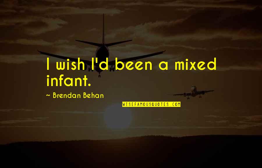 Hteli Smo Quotes By Brendan Behan: I wish I'd been a mixed infant.
