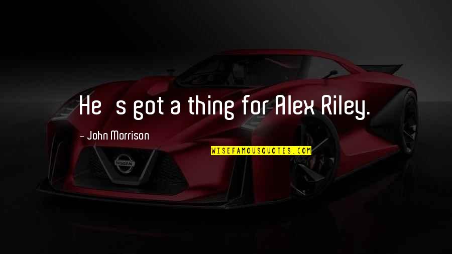 Hteli Smo Quotes By John Morrison: He's got a thing for Alex Riley.