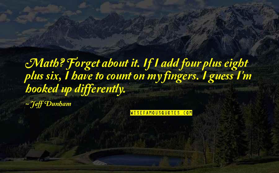 Htion Quotes By Jeff Dunham: Math? Forget about it. If I add four