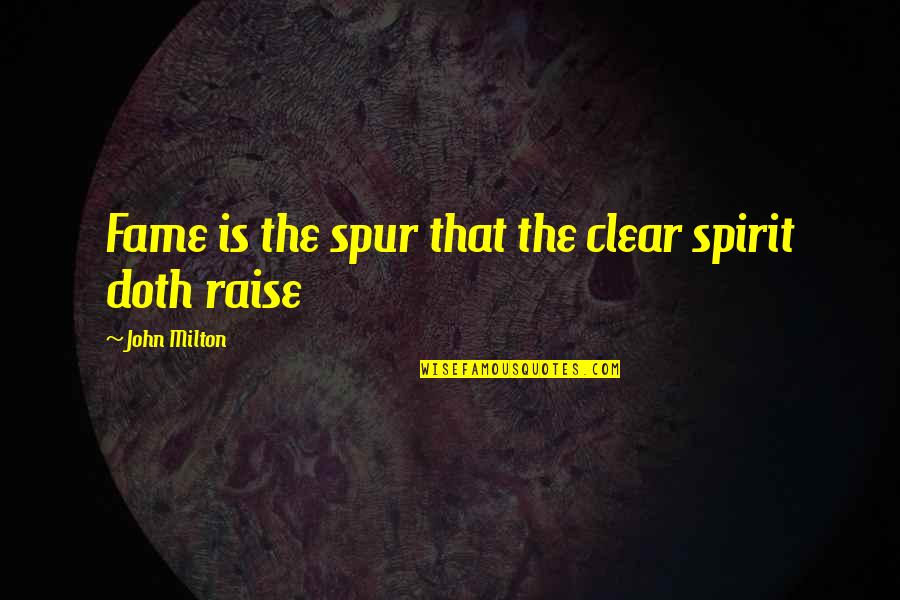 Htjeti Trebati Quotes By John Milton: Fame is the spur that the clear spirit