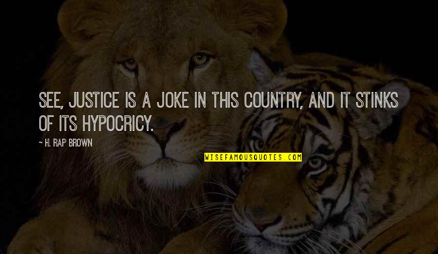 Htkid Quotes By H. Rap Brown: See, justice is a joke in this country,