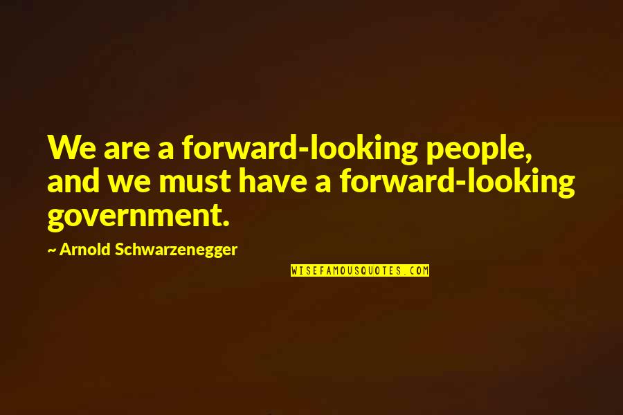 Html Embedded Quotes By Arnold Schwarzenegger: We are a forward-looking people, and we must