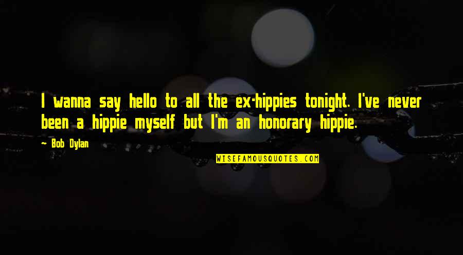 Html Embedded Quotes By Bob Dylan: I wanna say hello to all the ex-hippies