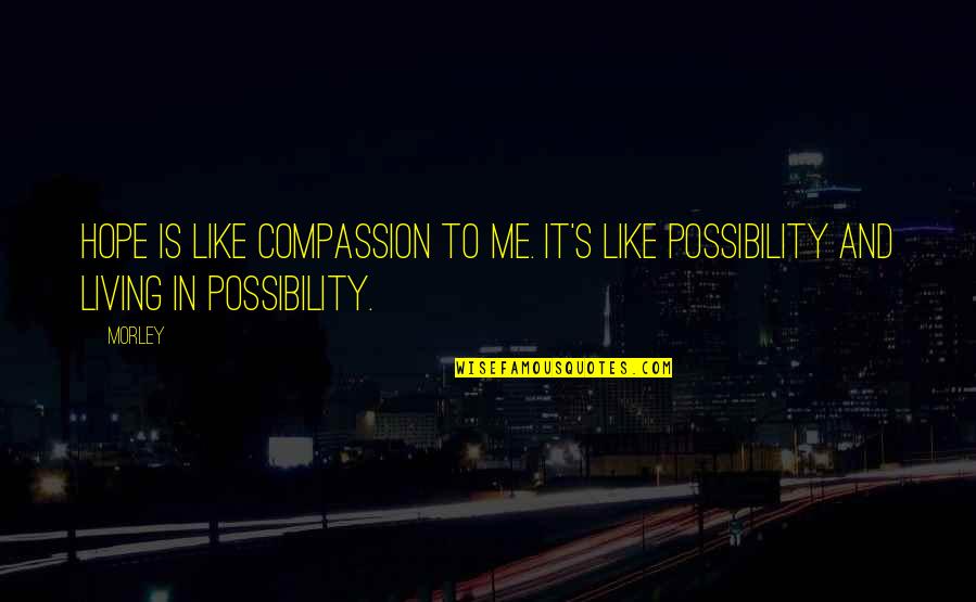 Html Json Single Quotes By Morley: Hope is like compassion to me. It's like