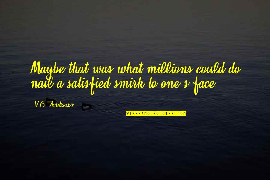 Html Tag For Quotes By V.C. Andrews: Maybe that was what millions could do nail
