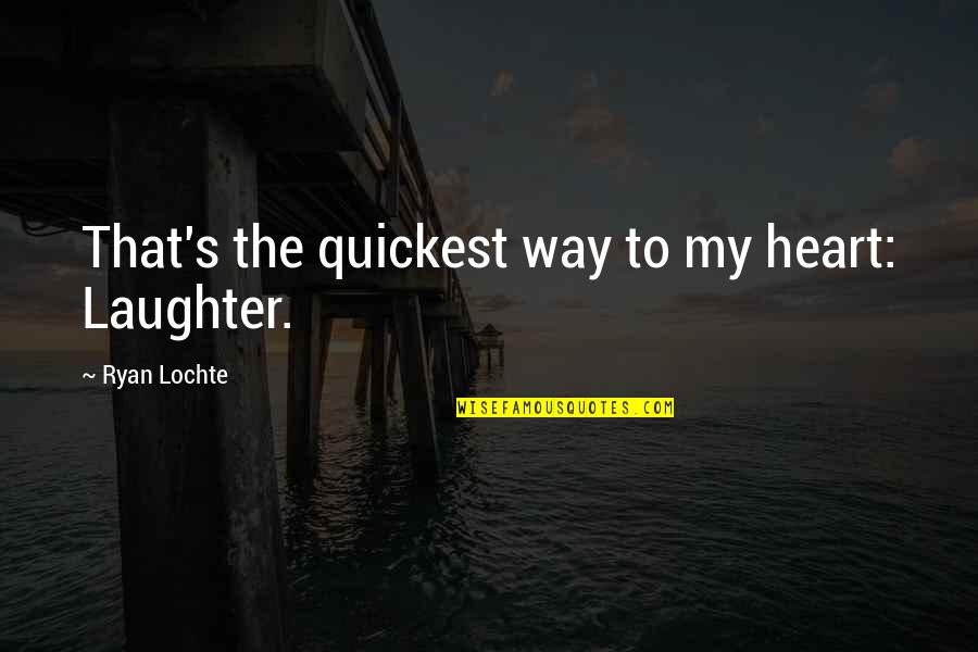 Html5 Funny Quotes By Ryan Lochte: That's the quickest way to my heart: Laughter.