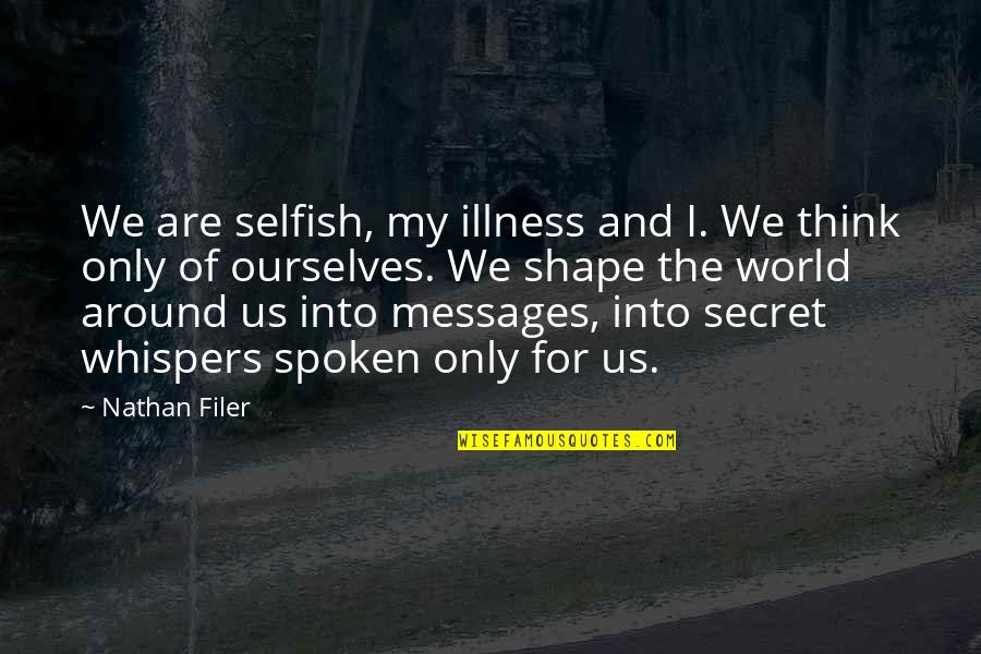 Httyd Book Quotes By Nathan Filer: We are selfish, my illness and I. We