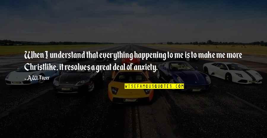 Htut Win Quotes By A.W. Tozer: When I understand that everything happening to me