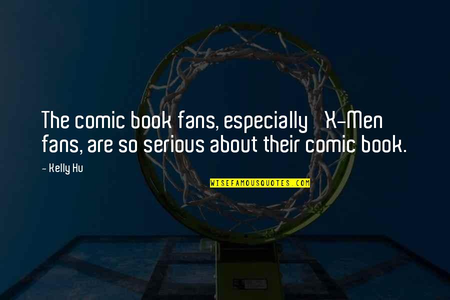 Hu I Am Quotes By Kelly Hu: The comic book fans, especially 'X-Men' fans, are