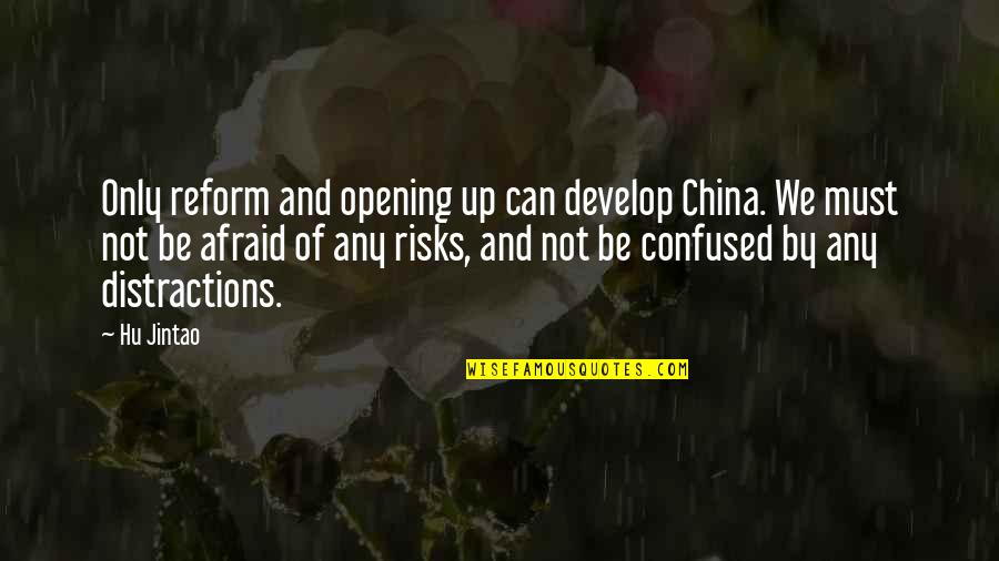 Hu Jintao Quotes By Hu Jintao: Only reform and opening up can develop China.