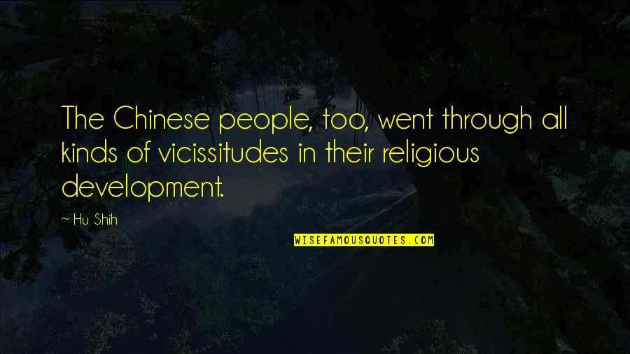 Hu Shih Quotes By Hu Shih: The Chinese people, too, went through all kinds