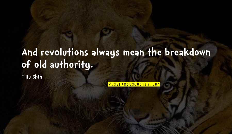 Hu Shih Quotes By Hu Shih: And revolutions always mean the breakdown of old