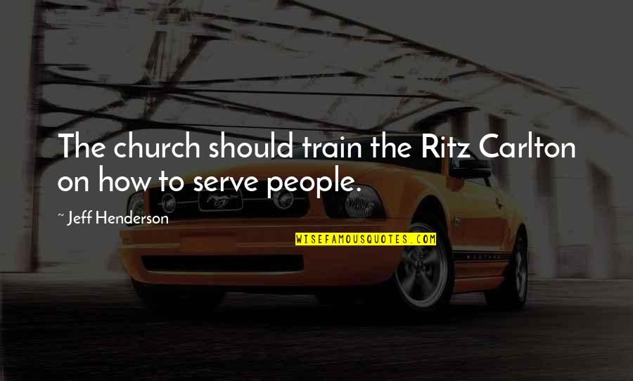 Hu U Ka Sakin Quotes By Jeff Henderson: The church should train the Ritz Carlton on