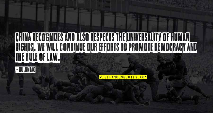 Hu U Quotes By Hu Jintao: China recognizes and also respects the universality of