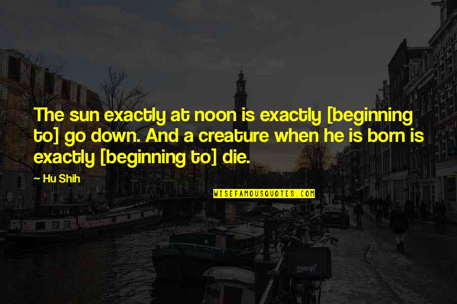 Hu U Quotes By Hu Shih: The sun exactly at noon is exactly [beginning