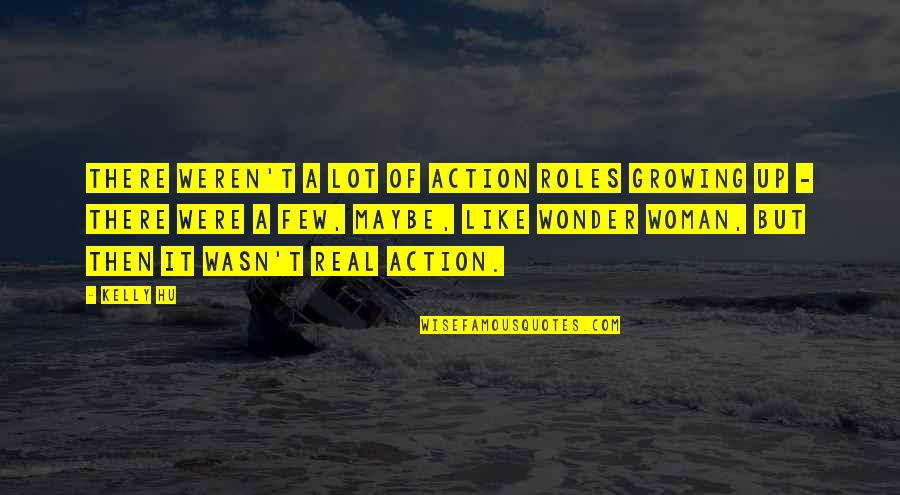 Hu U Quotes By Kelly Hu: There weren't a lot of action roles growing