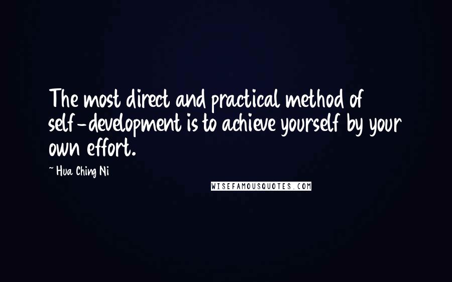Hua Ching Ni quotes: The most direct and practical method of self-development is to achieve yourself by your own effort.