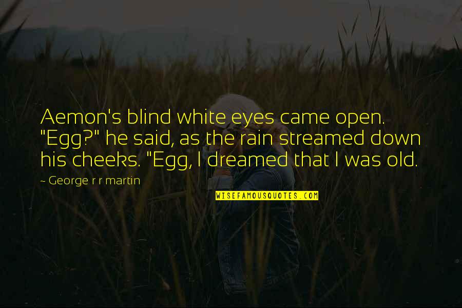 Hua Hu Ching Quotes By George R R Martin: Aemon's blind white eyes came open. "Egg?" he