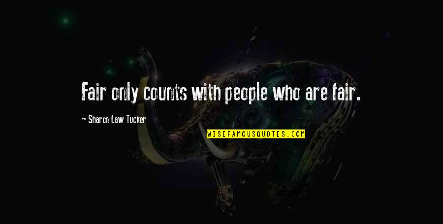 Hua Hu Ching Quotes By Sharon Law Tucker: Fair only counts with people who are fair.