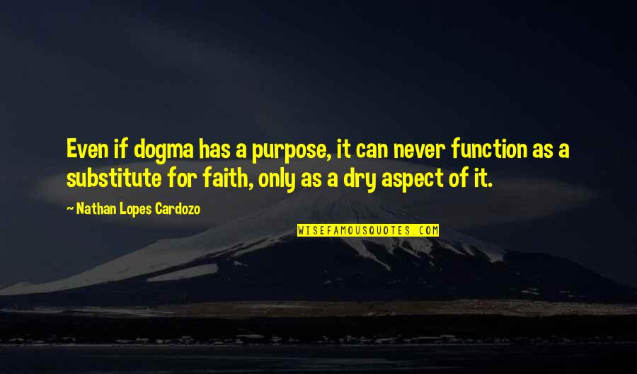 Huachinango Pez Quotes By Nathan Lopes Cardozo: Even if dogma has a purpose, it can
