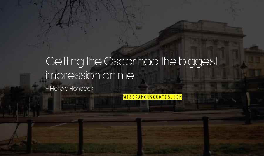 Huaco Indians Quotes By Herbie Hancock: Getting the Oscar had the biggest impression on Huaco Indians Quotes By Herbie Hancock: Getting the Oscar had the biggest impression on