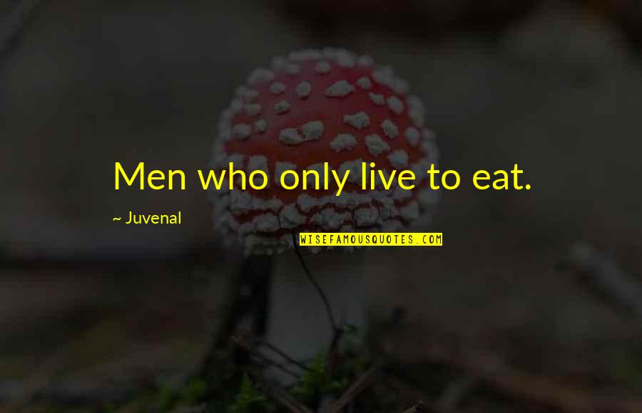 Hualien Travel Quotes By Juvenal: Men who only live to eat.