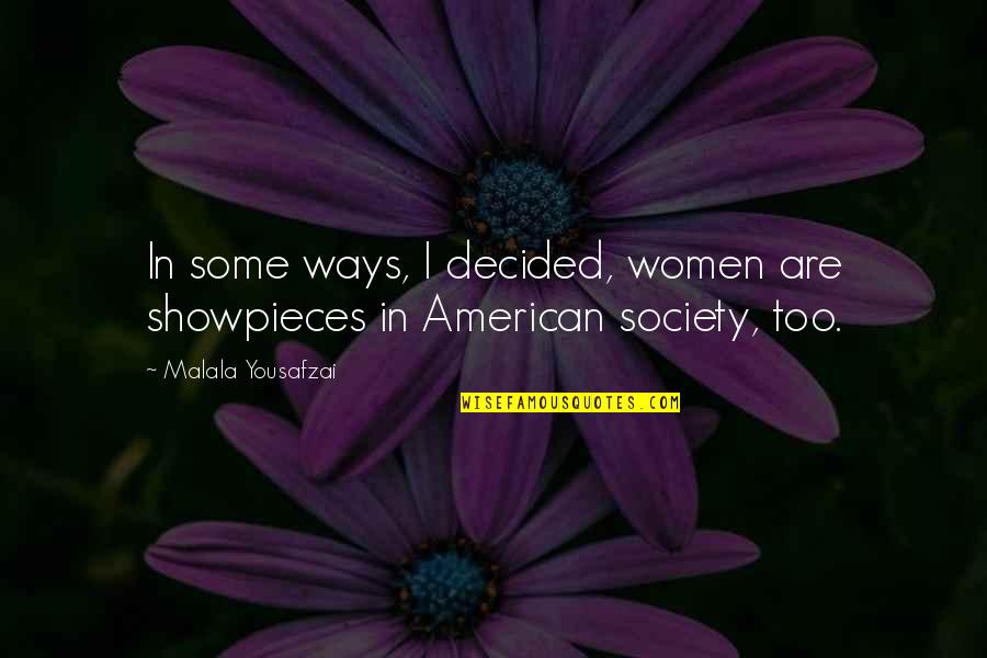 Huamantla Quotes By Malala Yousafzai: In some ways, I decided, women are showpieces Huamantla Quotes By Malala Yousafzai: In some ways, I decided, women are showpieces