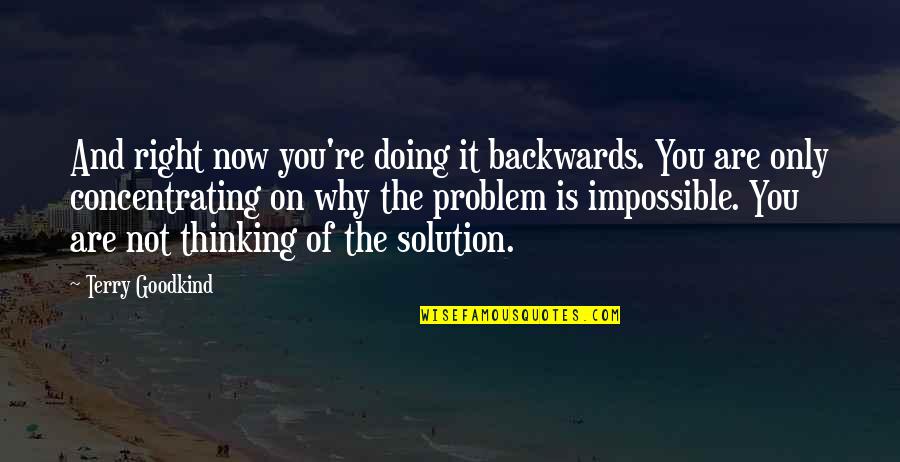 Huamantla Quotes By Terry Goodkind: And right now you're doing it backwards. You