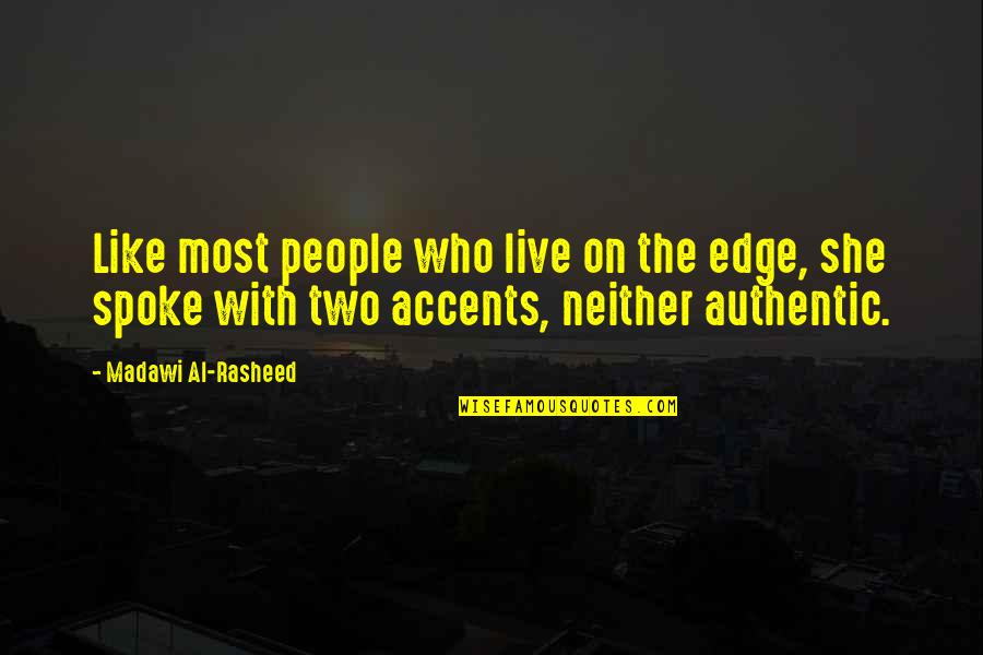 Huan Beifong Quotes By Madawi Al-Rasheed: Like most people who live on the edge,