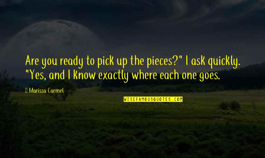 Huan Beifong Quotes By Marissa Carmel: Are you ready to pick up the pieces?"