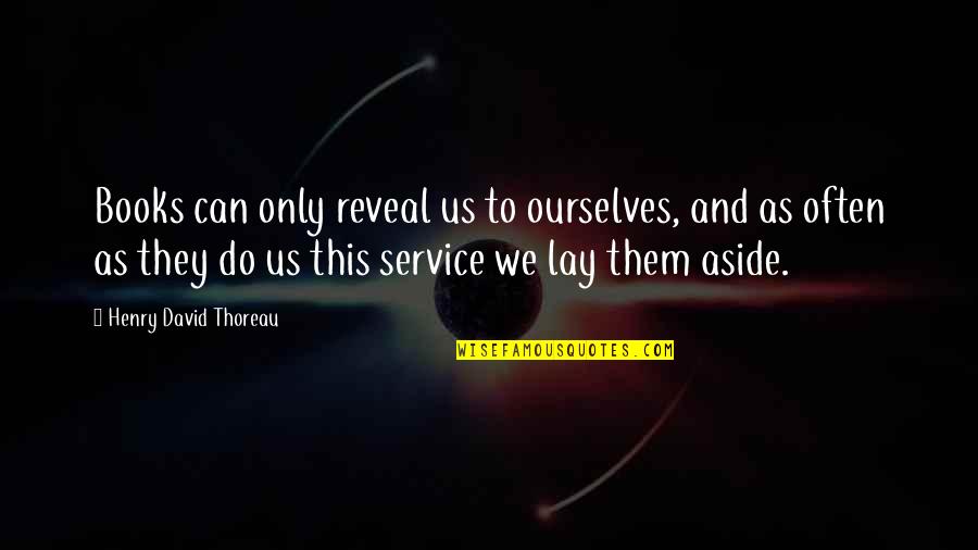 Huan Quotes By Henry David Thoreau: Books can only reveal us to ourselves, and