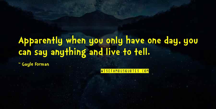 Huanaco De La Quotes By Gayle Forman: Apparently when you only have one day, you