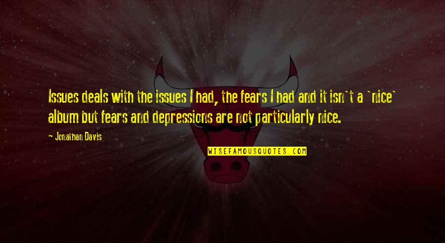 Huancabamba Quotes By Jonathan Davis: Issues deals with the issues I had, the