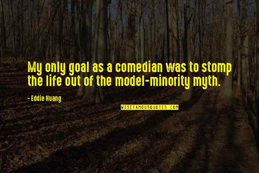 Huang Quotes By Eddie Huang: My only goal as a comedian was to