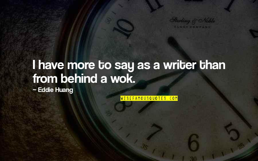 Huang Quotes By Eddie Huang: I have more to say as a writer Huang Quotes By Eddie Huang: I have more to say as a writer