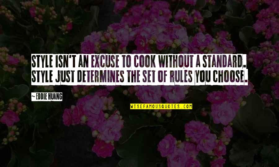 Huang Quotes By Eddie Huang: Style isn't an excuse to cook without a Huang Quotes By Eddie Huang: Style isn't an excuse to cook without a