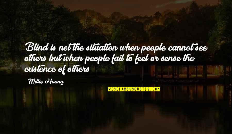 Huang Quotes By Millie Huang: Blind is not the situation when people cannot Huang Quotes By Millie Huang: Blind is not the situation when people cannot