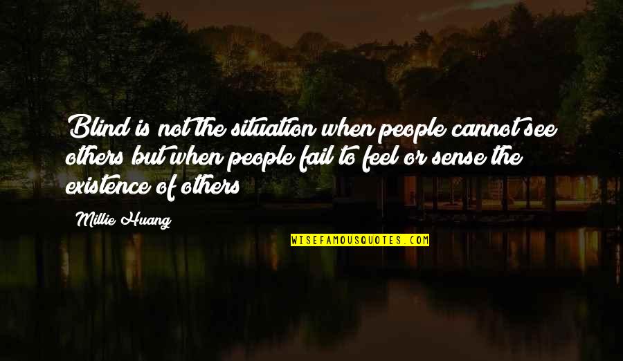 Huang Quotes By Millie Huang: Blind is not the situation when people cannot